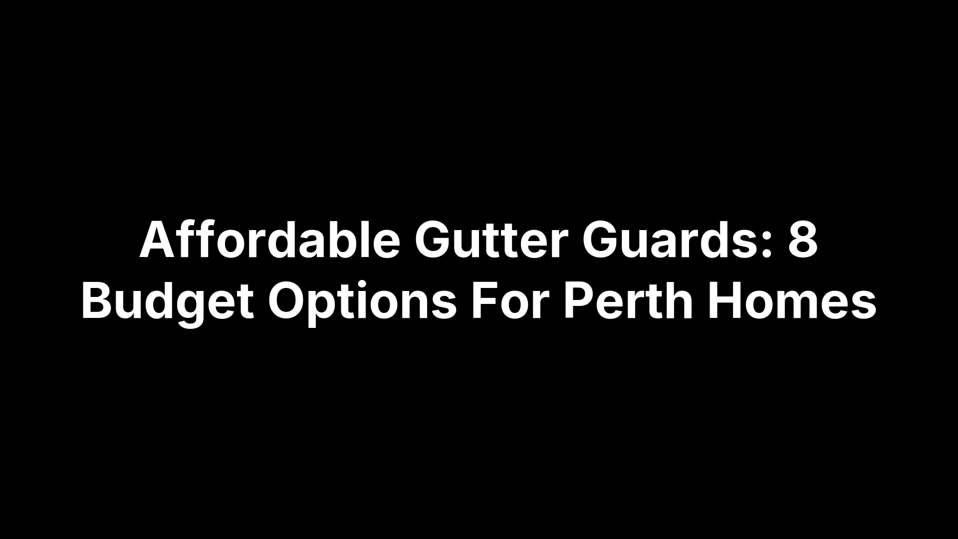 Affordable Gutter Guards: 8 Budget Options For Perth Homes