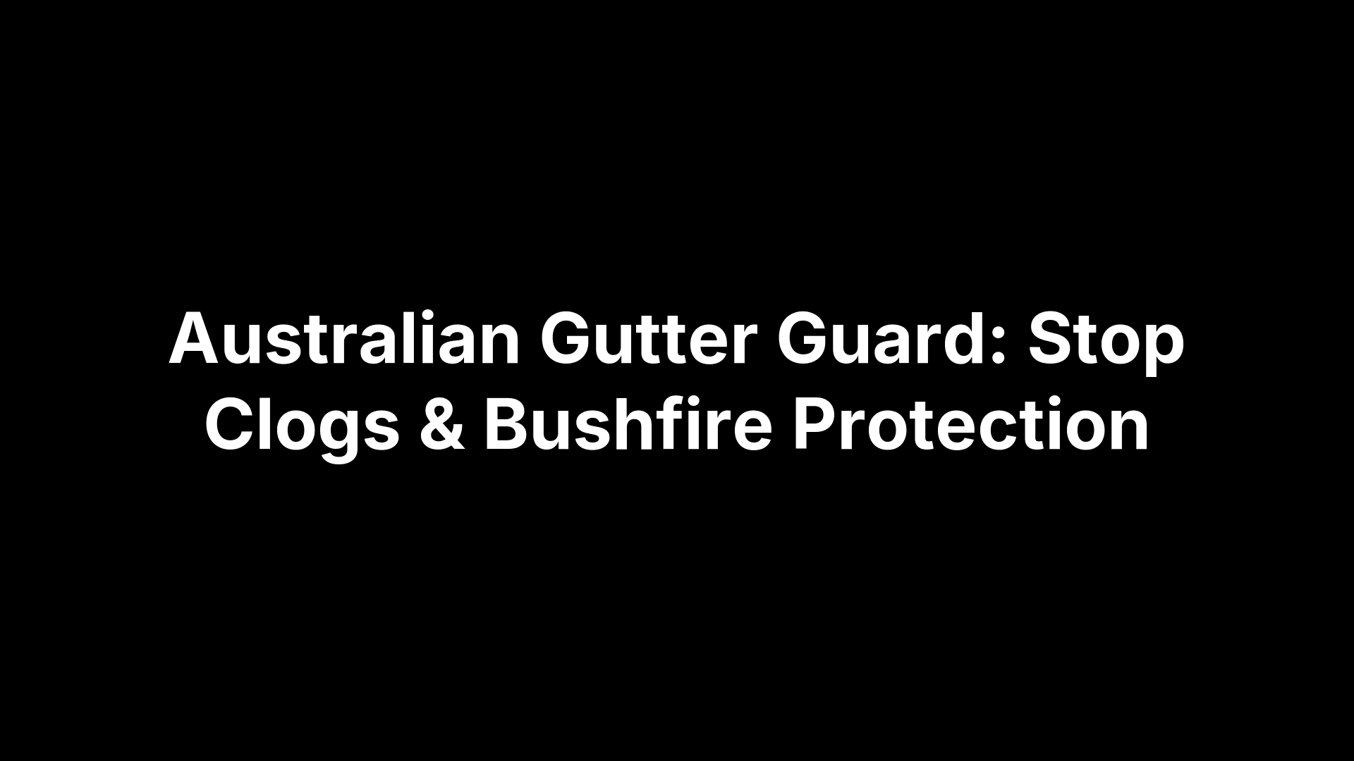 Australian Gutter Guard stop clogging, protects against bushfires