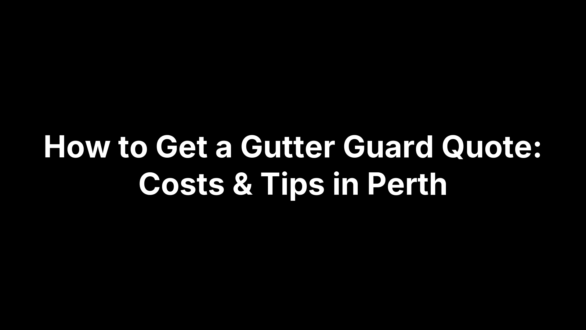 How to Get a Gutter Guard Quote: Costs & Tips in Perth