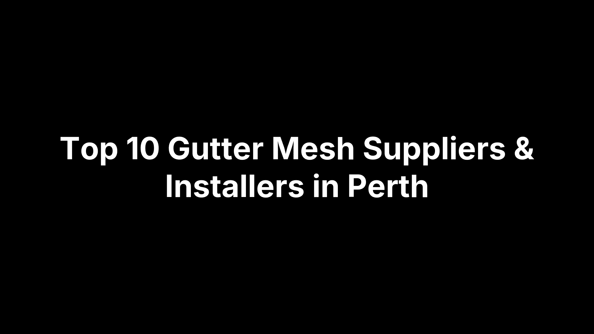 Top 10 gutter mesh suppliers and installers in Perth