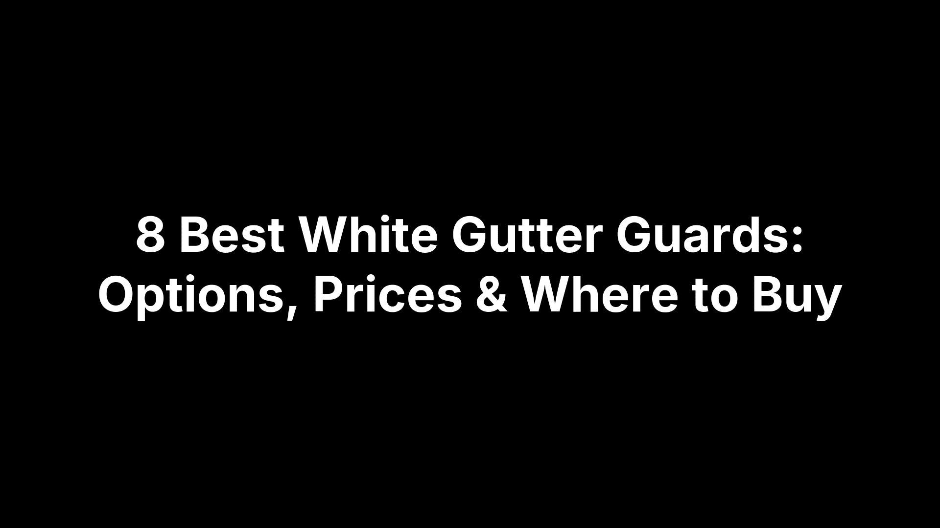 8 Best White Gutter Guards: Options, Prices & Where to Buy